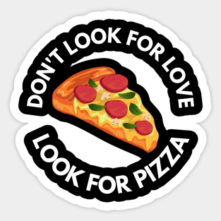 Don't Look For Love Look For Pizza Sticker